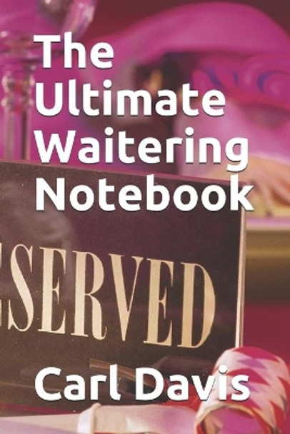 The Ultimate Waitering Notebook by Carl J Davis 9798587970748