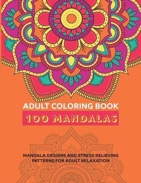 Adult Mandala Coloring Book: 100+ Unique Mandala Designs and Stress Relieving Patterns for Adult Relaxation by Egypte Creation 9798644249916