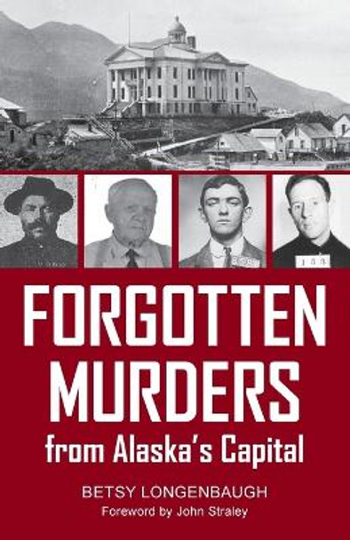 Forgotten Murders from Alaska's Capital by Betsy Longenbaugh 9781942078883