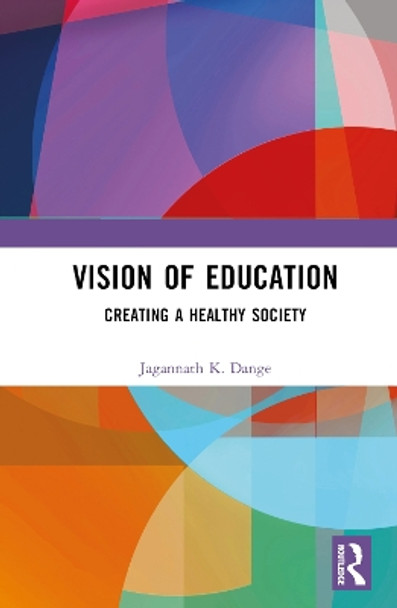 Vision of Education: Creating a Healthy Society Jagannath K. Dange 9781032364636