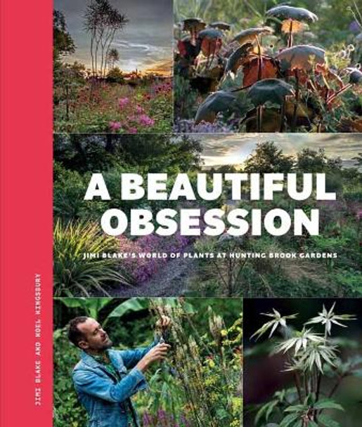 A Beautiful Obsession: Jimi Blake's World of Plants at Hunting Brook Gardens Jimi Blake 9781739903961