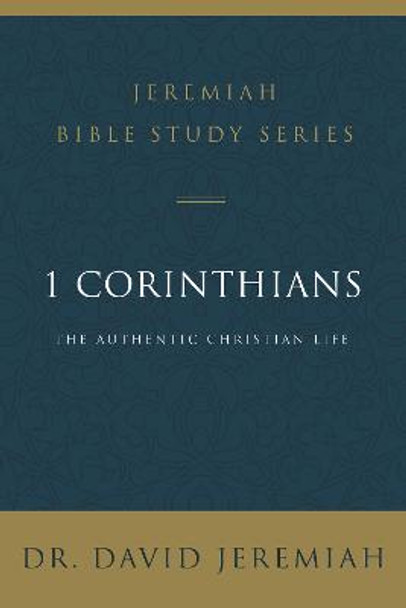 1 Corinthians: The Authentic Christian Life by Dr. David Jeremiah