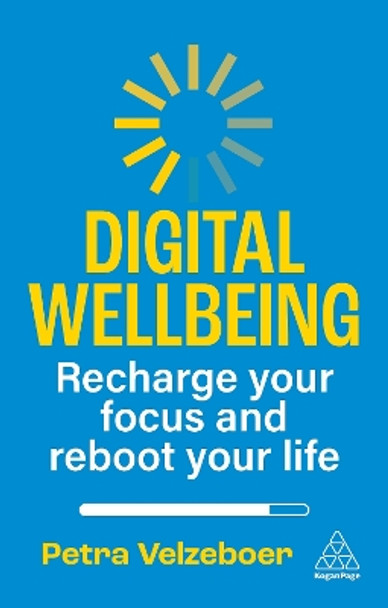 Digital Wellbeing: Recharge Your Focus and Reboot Your Life Petra Velzeboer 9781398617544