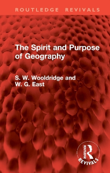 The Spirit and Purpose of Geography S. W. Wooldridge 9781032861760