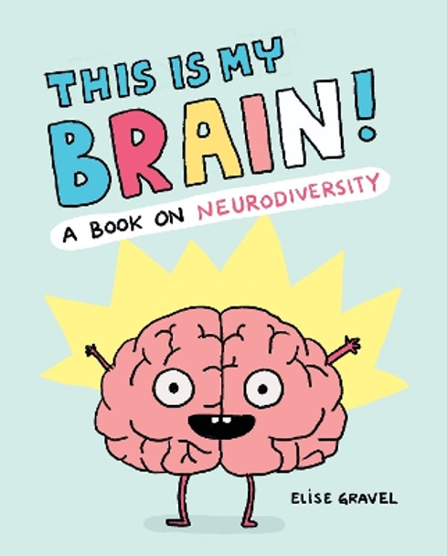 This Is My Brain!: A Book on Neurodiversity Elise Gravel 9781797228204