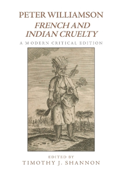 Peter Williamson, French and Indian Cruelty: A Modern Critical Edition Timothy Shannon 9781399503426