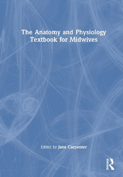 The Anatomy and Physiology Textbook for Midwives Jane Carpenter 9781032130859