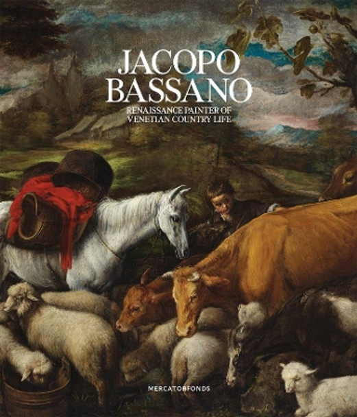 Jacopo Bassano: Renaissance Painter of Venetian Country Life Luisa Attardi 9780300278736