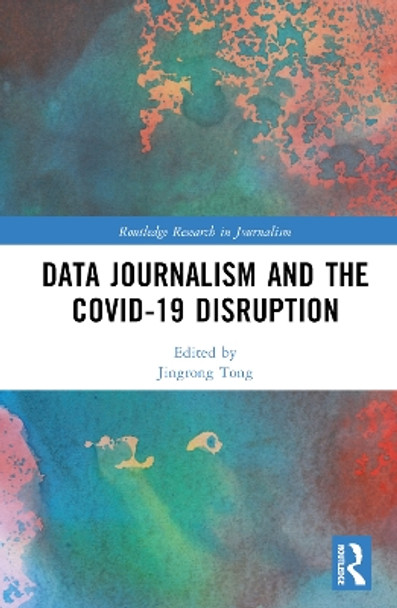 Data Journalism and the COVID-19 Disruption Jingrong Tong 9781032550770