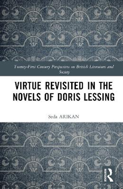 Virtue Revisited in the Novels of Doris Lessing Seda ARIKAN 9781032735221