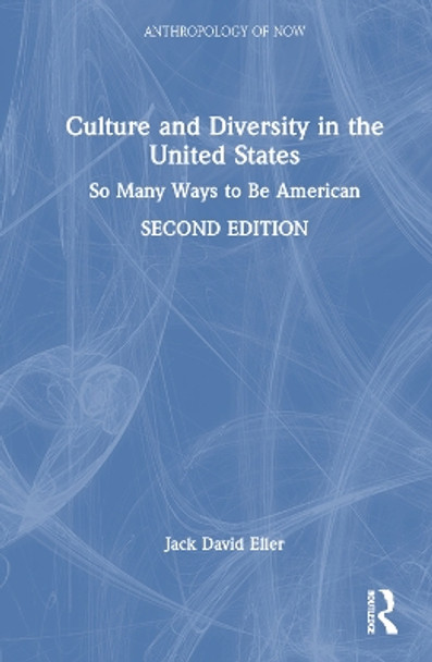 Culture and Diversity in the United States: So Many Ways to Be American Jack David Eller 9781032701714
