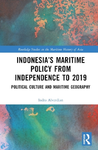 Indonesia’s Maritime Policy from Independence to 2019: Political Culture and Maritime Geography Indra Alverdian 9781032713687