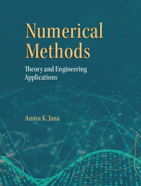 Numerical Methods: Theory and Engineering Applications Amiya K. Jana 9781009211802