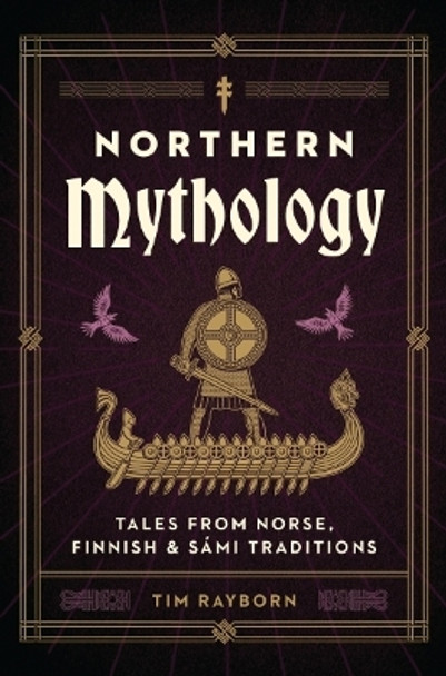 Northern Mythology: Tales from Norse, Finnish, and Sámi Traditions Tim Rayborn 9781646434619