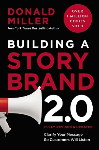 Building a StoryBrand 2.0: Clarify Your Message So Customers Will Listen Donald Miller 9781400248872