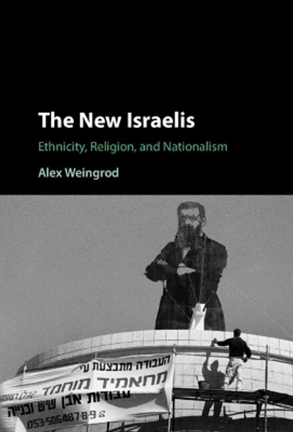 The New Israelis: Ethnicity, Religion, and Nationalism Alex Weingrod 9781009382366