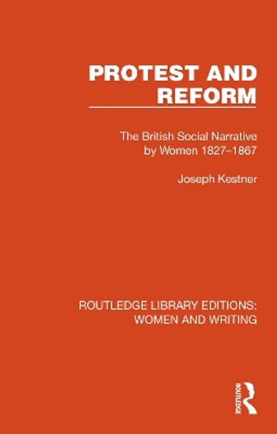 Protest and Reform: The British Social Narrative by Women 1827–1867 Joseph Kestner 9781032314938 Protest and Reform: The British Social Narrative by Women 1827–1867 Joseph Kestner 9781032314938