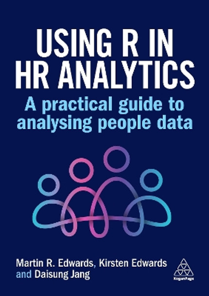 Using R in HR Analytics: A Practical Guide to Analysing People Data Dr Martin Edwards 9781398618251