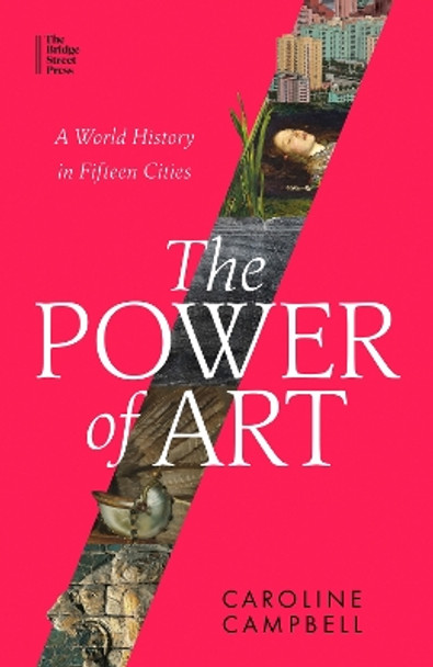 The Power of Art: A World History in Fifteen Cities Caroline Campbell 9780349128498