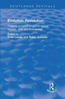 Evolution-Revolution: Patterns of Development in Nature Society, Man and Knowledge Ervin Laszlo 9780367343712