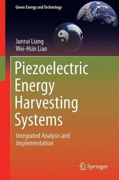 Piezoelectric Energy Harvesting Systems: Integrated Analysis and Implementation Junrui Liang 9783662536025