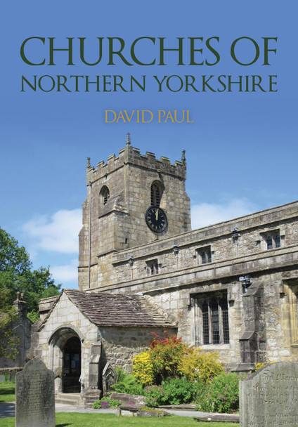 Churches of Northern Yorkshire David Paul 9781398116979