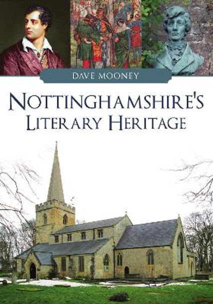 Nottinghamshire's Literary Heritage Dave Mooney 9781398113251