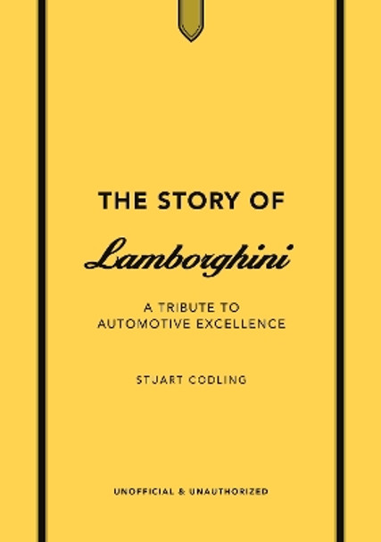 The Story of Lamborghini: A tribute to automotive excellence Stuart Codling 9781802798517