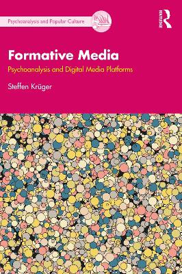 Formative Media: Psychoanalysis and Digital Media Platforms Steffen Krüger 9781032308531