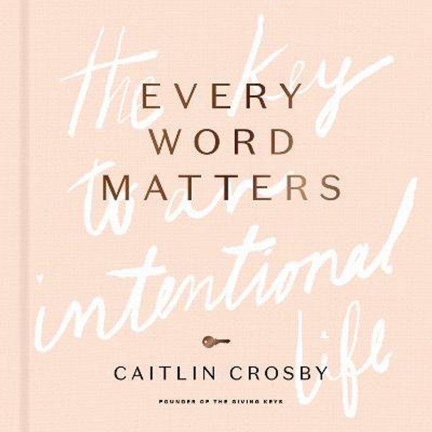 Every Word Matters: The Key to an Intentional Life by Caitlin Crosby