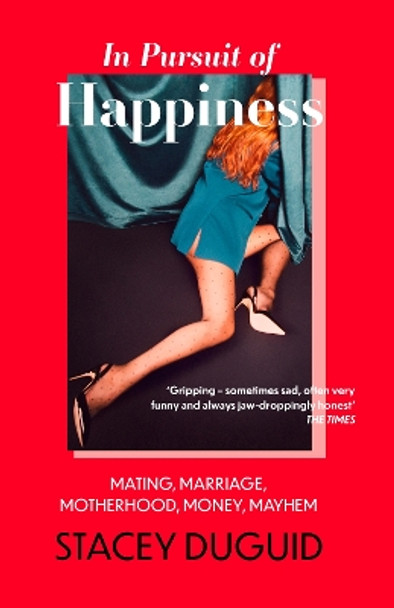 In Pursuit of Happiness: Mating, Marriage, Motherhood, Money, Mayhem Stacey Duguid 9780349435206