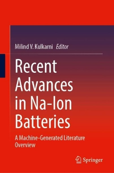 Recent Advances in Na-Ion Batteries: A Machine-Generated Literature Overview Milind V. Kulkarni 9789819978335