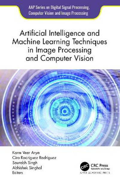 Artificial Intelligence and Machine Learning Techniques in Image Processing and Computer Vision Karm Veer Arya 9781774914694