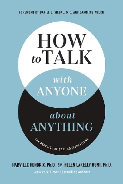 How to Talk with Anyone about Anything: The Practice of Safe Conversations Harville Hendrix, Ph.D. 9781400337477