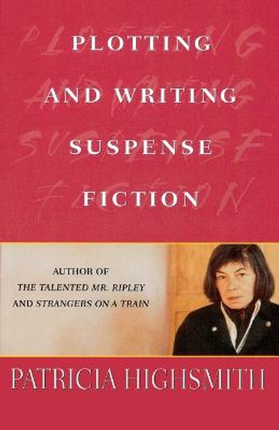 Plotting and Writing Suspense Fiction by Patricia Highsmith