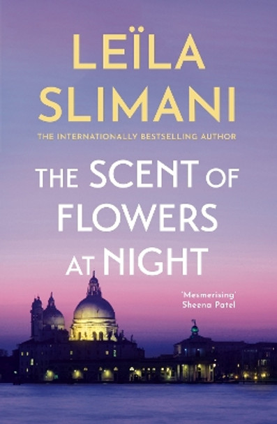 The Scent of Flowers at Night: a stunning new work of non-fiction from the bestselling author of Lullaby Leïla Slimani 9781529399677