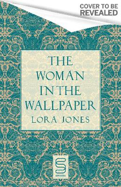 The Woman In The Wallpaper: The most anticipated historical debut of 2025 Lora Jones 9781408731437