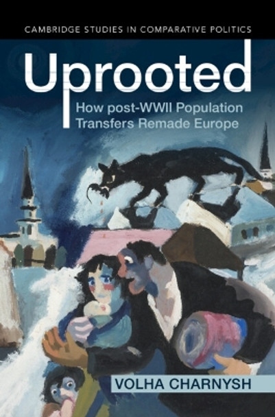 Uprooted: How post-WWII Population Transfers Remade Europe Volha Charnysh 9781009442008