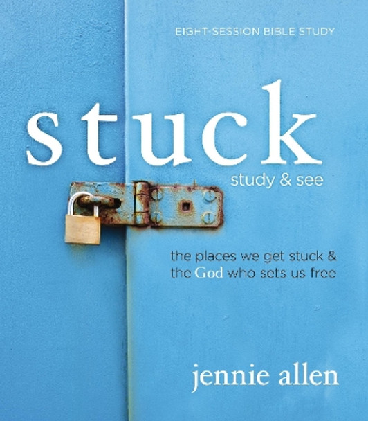 Stuck Bible Study Guide plus Streaming Video: The Places We Get Stuck and   the God Who Sets Us Free Jennie Allen 9780310170297