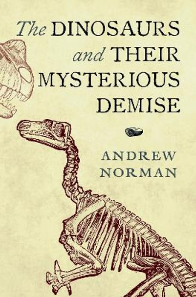 The Dinosaurs and their Mysterious Demise Andrew Norman 9781399041126