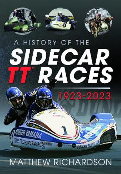 A History of the Sidecar TT Races, 1923-2023 Matthew Richardson 9781399044547