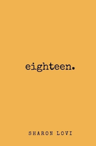 Eighteen: a collection of poetry & prose by Sharon Lovi 9798666916315