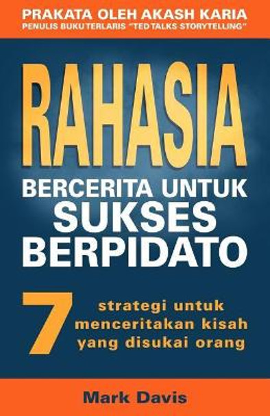 Rahasia Bercerita Untuk Sukses Berpidato: 7 Strategi Untuk Menceritakan Kisah Yang Disukai Orang by Mark Davis 9781979237536