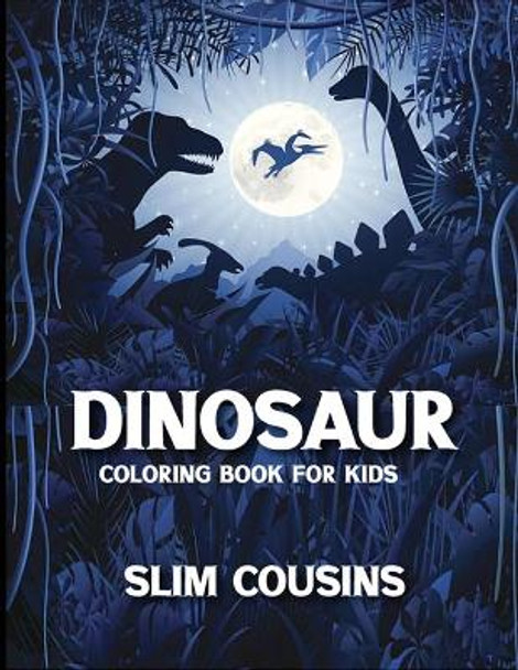 Dinosaur Coloring Book for Kids: Dinosaur activity books for kids Ages 4-8 (Fun Activities for Kids) by Slim Cousins 9798678867636