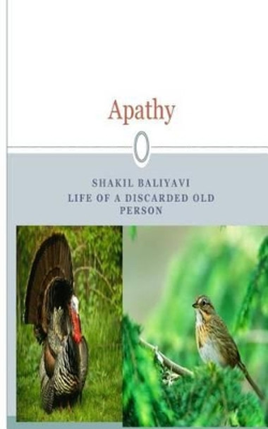 Apathy: Story of an old person by Shakil Ahmed Baliyavi I 9781500188337