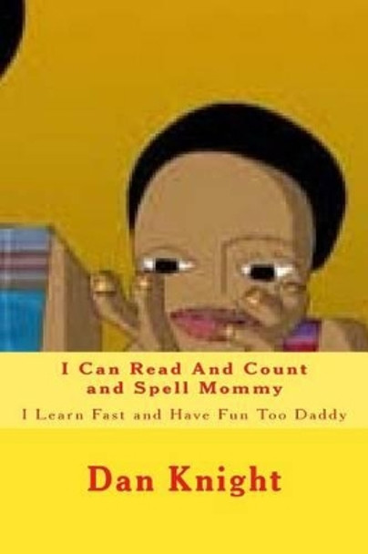 I Can Read And Count and Spell Mommy: I Learn Fast and Have Fun Too Daddy by Dan Edward Knight Sr 9781515110057