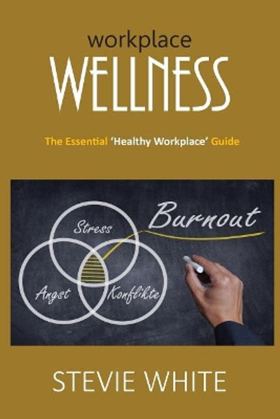 Workplace Wellness: An Essential Healthy Workplace Guide by Stevie White 9781974066179