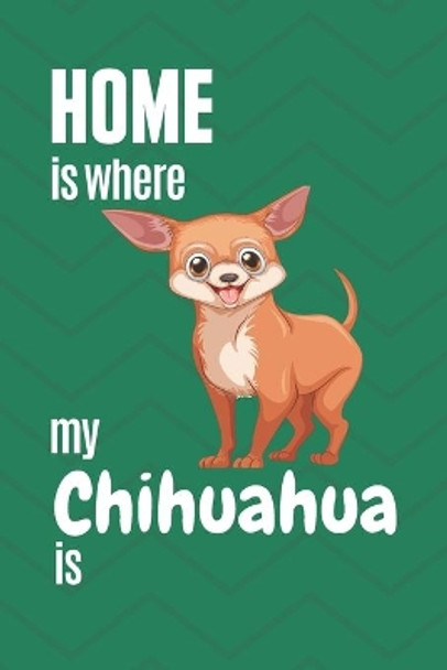 Home is where my Chihuahua is: For Chihuahua Dog Fans by Wowpooch Press 9781651762370