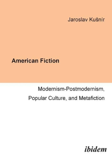 American Fiction: Modernism-Postmodernism, Popular Culture, and Metafiction. by Jaroslav Kusnir 9783898215145