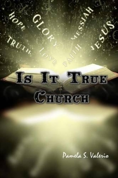 Is It True Church by Pamela S Valerio 9781515163572
